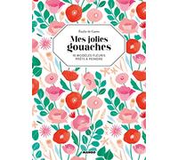 Mes jolies gouaches: 10 modèles fleuris prêts à peindre