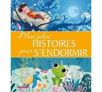 Mes jolies histoires pour s'endormir - Recueil d'histoires pour les petits - Dès 3 ans