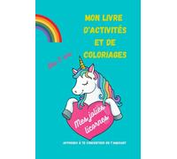 Mes jolies licornes, mon livre d'activités et de coloriages: Livre d'activités et de coloriages pour apprendre à se concentrer en s'amusant ! carnet ... ! exercices ! coloriages licornes ! dès 5 ans