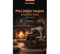 Mes jolies taupes Et autres trucs (1990-2025) - Paul Molin - Les Impliqués - broché - Nouvelles