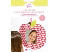 Mes jolis accessoires à coudre : 14 exercices & créations en pas-à-pas pour les enfants Marianne Pech (Auteur)