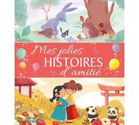 Mes jolis contes - Mes jolies histoires d'amitié - histoires pour petits - 3 ans - livre d'histoires - Recueil