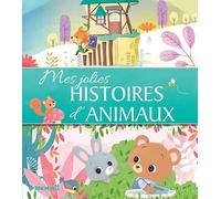 Mes jolis contes - Mes jolies histoires d'animaux - Recueil d'histoires tendres illustrées pour les petits - dès 3 ans