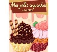 Mes jolis cupcakes à colorier: Superbe cahier de coloriages appétissants pour les enfants de 4 à 8 ans - Idéal vacances et voyages