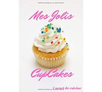 Mes Jolis Cupcakes: Cuisiner de Jolis Cupcakes | Les recettes pour les meilleurs Cupcakes | Un cadeau pour les patissiers en herbe !