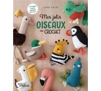 Ilaria Caliri – Mes jolis oiseaux au crochet – 19 modèles colorés expliqués pas à pas – Broché