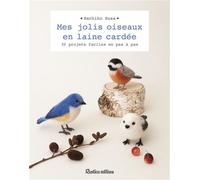 Mes jolis oiseaux en laine cardée 30 projets faciles en pas à pas - Sachiko Susa - Rustica - broché - Guide