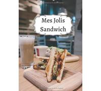 Mes Jolis Sandwich: Cuisiner de délicieux Sandwich | Les recettes pour les meilleurs Sandwich | Un cadeau pour les cuisiniers en herbe !