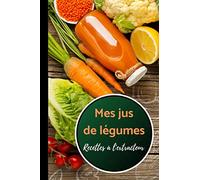 Mes Jus de Légumes - recettes à l'extracteur: Carnet de recettes à compléter de vos 100 jus de légumes et fruits préférés | livre de 60 pages | format 15.24 x 22.86 cm
