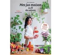 Mes jus maison au fil des saisons Alice Vanhoye (Auteur), Alain Passard (Préface)