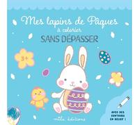 Mes lapins de Pâques à colorier sans dépasser Un bloc de coloriages avec des contours épais, pailletés et en relief - dès 3 ans - Collectif - Mila Boutan Eds - broché - Document jeunesse