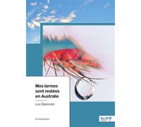 Mes larmes sont restées en Australie - Lou Spencers - Nombre 7 - broché - Autobiographie