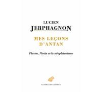 Mes Leçons d'antan : Platon, Plotin et le néoplatonisme - Lucien Jerphagnon - Belles Lettres - broché - Manuel