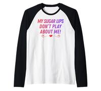Mes lèvres de Sucre ne Jouent Pas à Propos de Moi surnoms de Couple drôles Manche Raglan