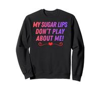 Mes lèvres de Sucre ne Jouent Pas à Propos de Moi surnoms de Couple drôles Sweatshirt