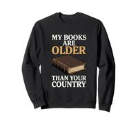 Mes Livres sont Plus Vieux Que Votre Pays | Bibliophile drôle Sweatshirt