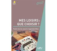 Mes Loisirs : Que choisir ? Toute ma vie sous le regard de Dieu