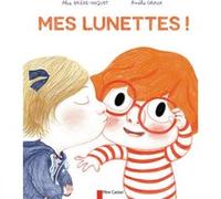 Mes lunettes ! Amélie Graux (Auteur), Amélie Graux (Illustration), Alice Brière-Haquet (Auteur)
