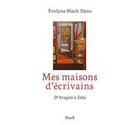 Mes maisons d'écrivains D'Aragon à Zola - Evelyne Bloch-Dano - Stock - broché - Essai