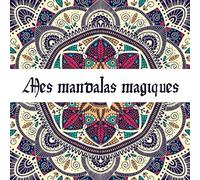 Mes mandalas magiques: Coloriage pour adultes