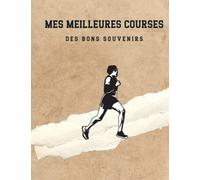 Mes meilleures courses : un carnet pour noter des moments inoubliables des courses et des marathones .: des bons moments et des bons souvenirs un cahier journalier un simple designe.