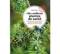 Mes meilleures plantes de santé: Guide pratique pour reconnaître et savoir utiliser 20 plantes essentielles en phytothérapie