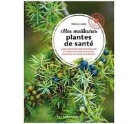 Mes Meilleures Plantes Santé - Guide Pratique Pour Reconnaître Et Savoir Utiliser 20 Plantes Essentielles En Phytothérapie