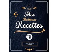 Mes Meilleures Recettes : Carnet de recettes à remplir: Livre de cuisine à personnaliser soi-même - 50 fiches à compléter, chacune présentée sur 2 pages