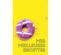 MES MEILLEURES RECETTES: Carnet de recettes personnalisable Donuts - A remplir avec ces propres recettes ENTREES/PLATS/DESSERTS - Cahier format A5