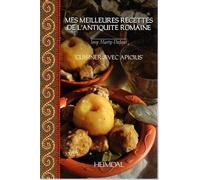 Mes meilleures recettes de l'antiquite romaine