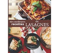 Mes meilleures recettes de LASAGNES: CARNET A REMPLIR par vos soins | RASSEMBLEZ VOS 45 meilleures RECETTES dans ce livre de 151 pages | PASSION CUISINE