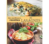 Mes meilleures recettes de LASAGNES: CARNET A REMPLIR par vos soins | RASSEMBLEZ VOS 45 meilleures RECETTES dans ce livre de 151 pages | PASSION CUISINE