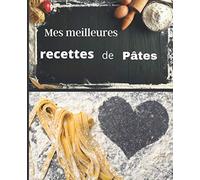 Mes meilleures RECETTES de PÂTES: Carnet à remplir | RASSEMBLEZ VOS 45 meilleures recettes dans ce livre de 151 pages | PASSION CUISINE| PASTA