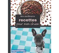 Mes meilleures recettes pour mon chien: Carnet à remplir des recettes préférées de votre chien/ Je nourris mon chien naturellement/ pour les passionnés de cuisine et d'animaux/ pour une santé au top