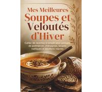 Mes Meilleures Soupes et Veloutés d'Hiver: Cahier de recettes à remplir pour potages de potimarron, châtaignes, soupes rustiques et bouillons mijotés