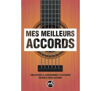 MES MEILLEURS ACCORDS GUITARE CLASSIQUE ACOUSTIQUE Carnet de tablatures & diagrammes d'accords vierges pour guitare: Pour guitaristes débutants, ... 100 pages pour écrire vos futurs hits.