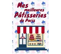 Mes Meilleurs Pâtisserie de Paris: Carnet de Notes pour répertorier mes pâtisserie coup de cœur ! 100 pages à compléter 15,25cm x 22,86cm