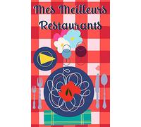 Mes meilleurs restaurants: Mes restaurants préférés, Pour les gastronomes et fins gourmets: Carnet détaillé de dégustation: écrivez, notez et commentez toutes les informations sur vos restos !