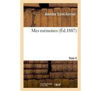Mes mémoires. Tome 5 - Amédée Saint-Ferréol - Hachette Bnf - broché - Livre