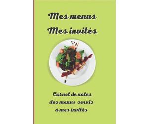 Mes Menus Mes Invités: Mémoire des menus servis à mes invités , carnet a remplir