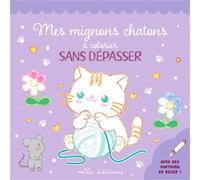 Mes mignons chatons à colorier sans dépasser Un bloc de coloriages avec des contours en relief pailletés ! - Collectif - Mila Boutan Eds - broché - Document jeunesse