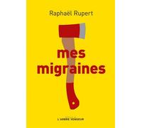 Mes migraines - Raphael Rupert - L'arbre Vengeur - broché - Roman