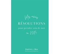 Mes minis résolutions pour prendre soin de moi en 2025 - Daphné J. Mya - Bookelis - broché - Guide