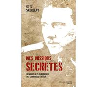 Mes missions secrètes: Mémoires du plus audacieux des commandos d'Hitler