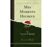 Mes Moments Heureux (Classic Reprint)