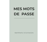 Mes Mots de Passe - Identifiants & Connexions: Un carnet élégant et minimaliste pour organiser facilement vos identifiants et mots de passe. Clair et ... toutes vos informations en un seul endroit.