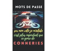 Mes mots de passe sur mon vélo je m'éclate c'est plus important que ce genre de conneries, carnet de mots de passe, identifiants et codes classé par ... droite pour feuilleter et trouver facilement