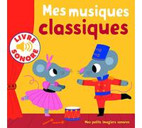 Mes musiques classiques • 6 musiques à écouter, 6 images à regarder • Livre Sonore dès 1 an