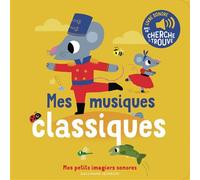 Marion Billet – Mes musiques classiques – Mes petits imagiers sonores – Dès 1 an – Cartonné
