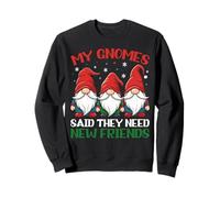 Mes nains ont dit qu'ils avaient besoin de nouveaux amis Sweatshirt